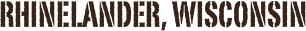 Rhinelander, WIsconsin